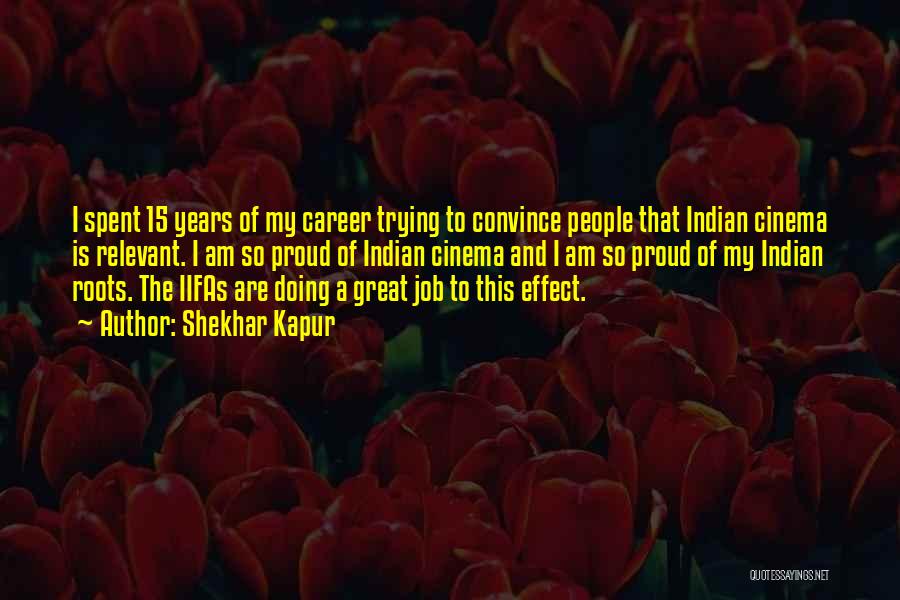 Shekhar Kapur Quotes: I Spent 15 Years Of My Career Trying To Convince People That Indian Cinema Is Relevant. I Am So Proud