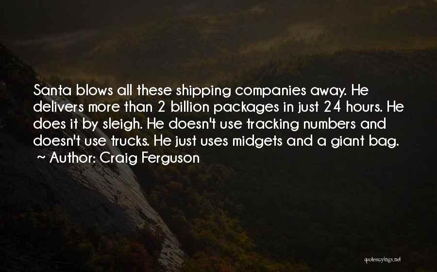 Craig Ferguson Quotes: Santa Blows All These Shipping Companies Away. He Delivers More Than 2 Billion Packages In Just 24 Hours. He Does
