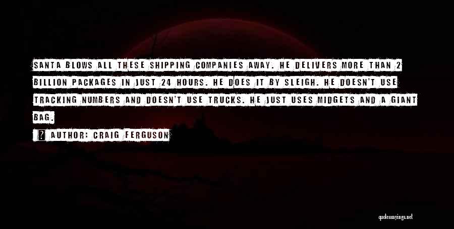 Craig Ferguson Quotes: Santa Blows All These Shipping Companies Away. He Delivers More Than 2 Billion Packages In Just 24 Hours. He Does