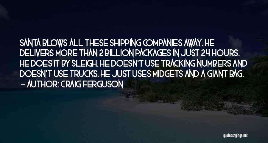 Craig Ferguson Quotes: Santa Blows All These Shipping Companies Away. He Delivers More Than 2 Billion Packages In Just 24 Hours. He Does