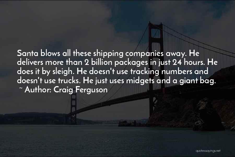 Craig Ferguson Quotes: Santa Blows All These Shipping Companies Away. He Delivers More Than 2 Billion Packages In Just 24 Hours. He Does