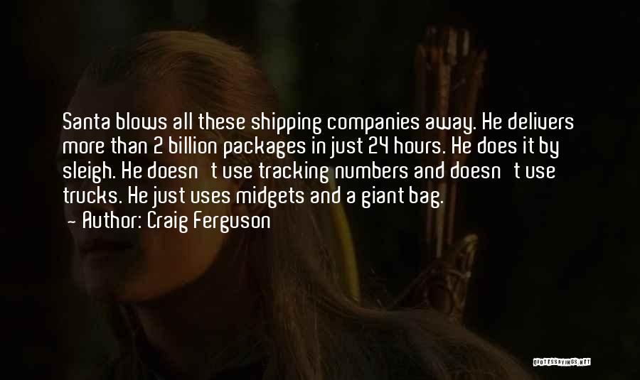 Craig Ferguson Quotes: Santa Blows All These Shipping Companies Away. He Delivers More Than 2 Billion Packages In Just 24 Hours. He Does