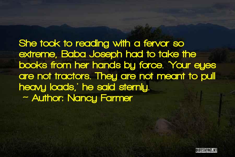 Nancy Farmer Quotes: She Took To Reading With A Fervor So Extreme, Baba Joseph Had To Take The Books From Her Hands By