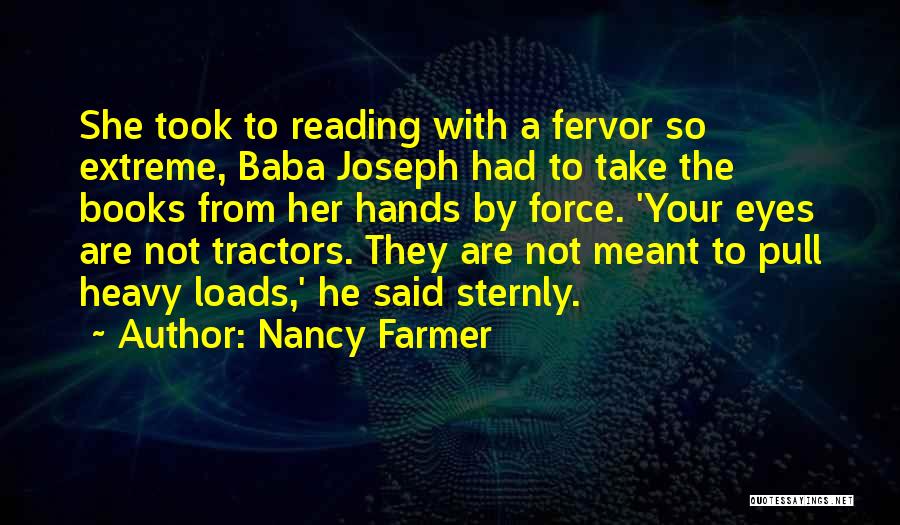 Nancy Farmer Quotes: She Took To Reading With A Fervor So Extreme, Baba Joseph Had To Take The Books From Her Hands By