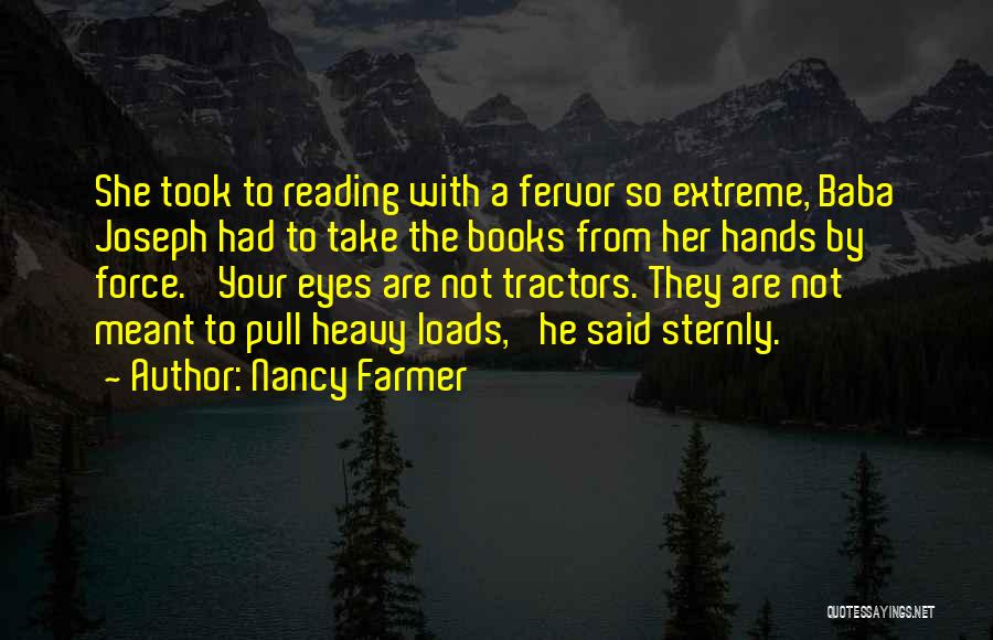 Nancy Farmer Quotes: She Took To Reading With A Fervor So Extreme, Baba Joseph Had To Take The Books From Her Hands By