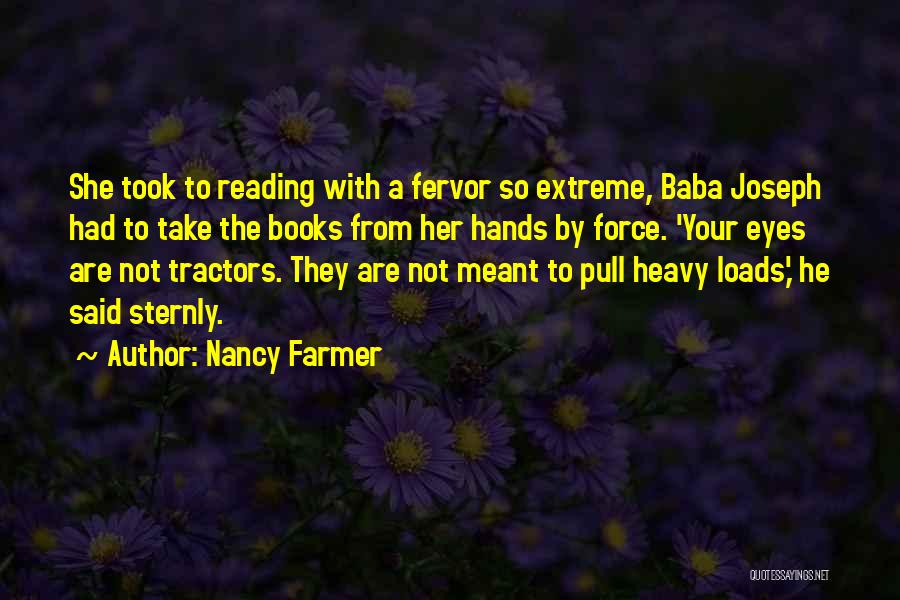 Nancy Farmer Quotes: She Took To Reading With A Fervor So Extreme, Baba Joseph Had To Take The Books From Her Hands By