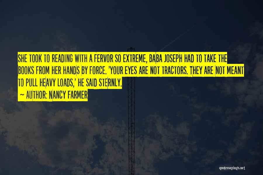 Nancy Farmer Quotes: She Took To Reading With A Fervor So Extreme, Baba Joseph Had To Take The Books From Her Hands By