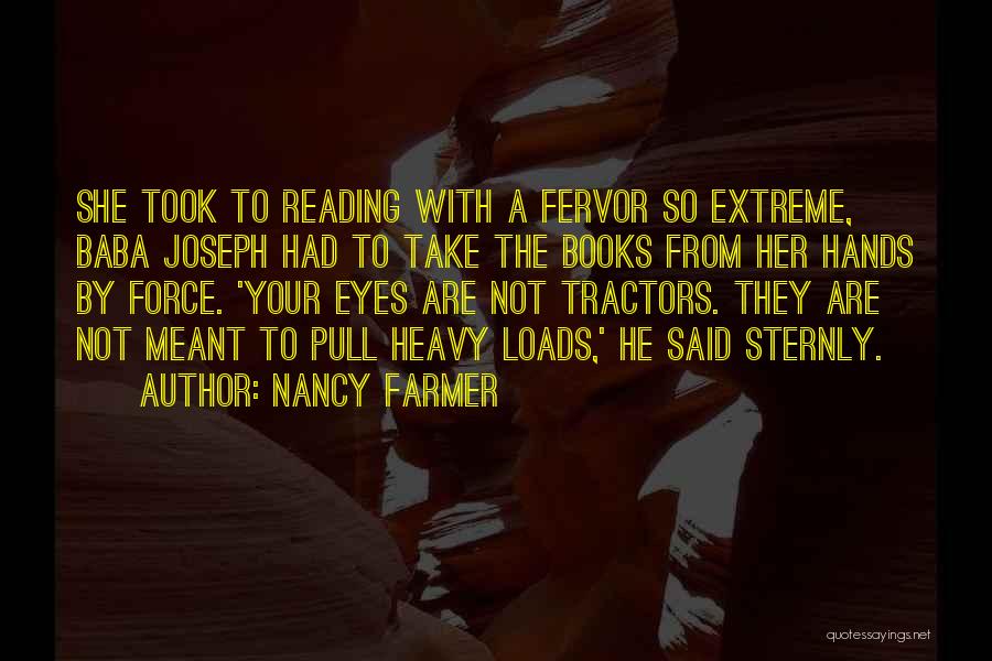 Nancy Farmer Quotes: She Took To Reading With A Fervor So Extreme, Baba Joseph Had To Take The Books From Her Hands By