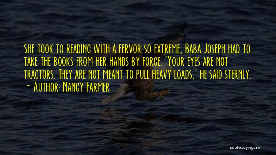 Nancy Farmer Quotes: She Took To Reading With A Fervor So Extreme, Baba Joseph Had To Take The Books From Her Hands By