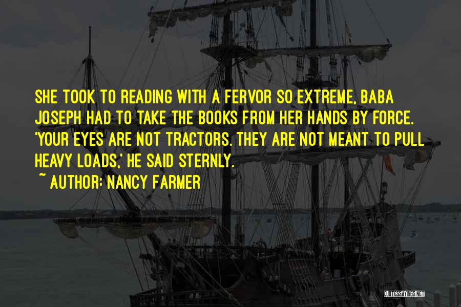 Nancy Farmer Quotes: She Took To Reading With A Fervor So Extreme, Baba Joseph Had To Take The Books From Her Hands By