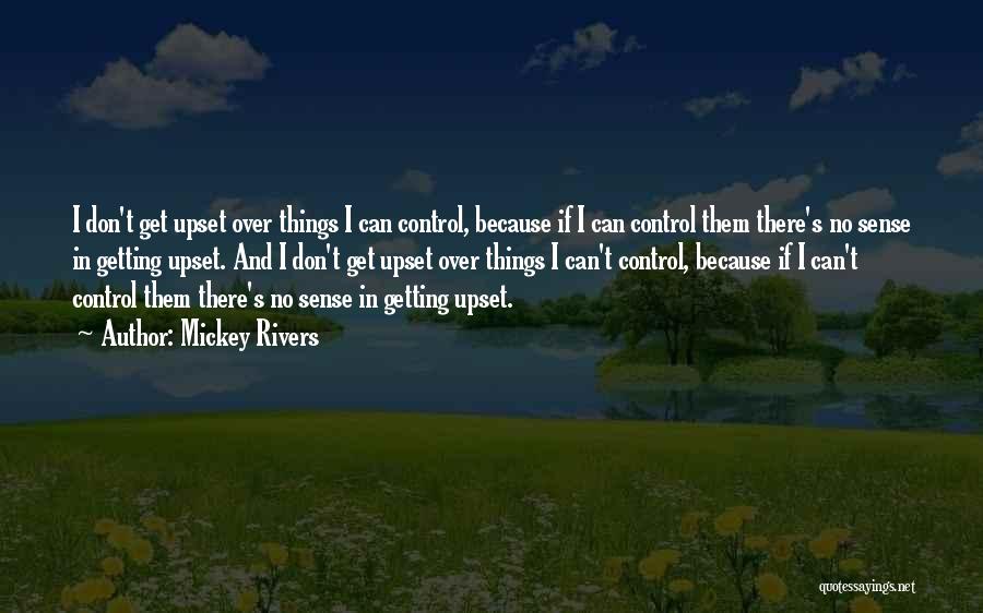 Mickey Rivers Quotes: I Don't Get Upset Over Things I Can Control, Because If I Can Control Them There's No Sense In Getting