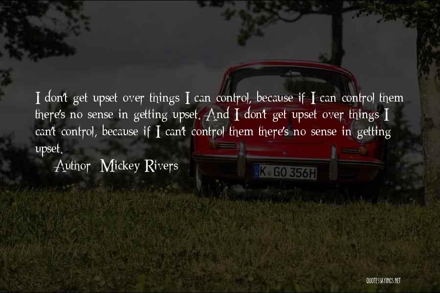 Mickey Rivers Quotes: I Don't Get Upset Over Things I Can Control, Because If I Can Control Them There's No Sense In Getting