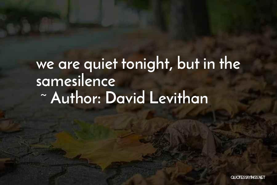 David Levithan Quotes: We Are Quiet Tonight, But In The Samesilence