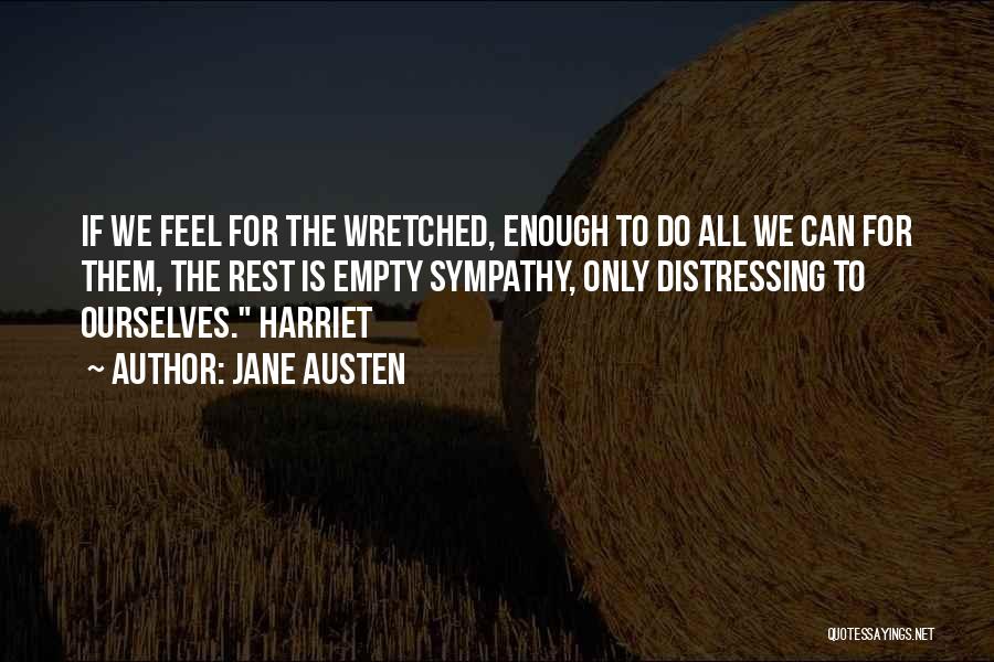 Jane Austen Quotes: If We Feel For The Wretched, Enough To Do All We Can For Them, The Rest Is Empty Sympathy, Only