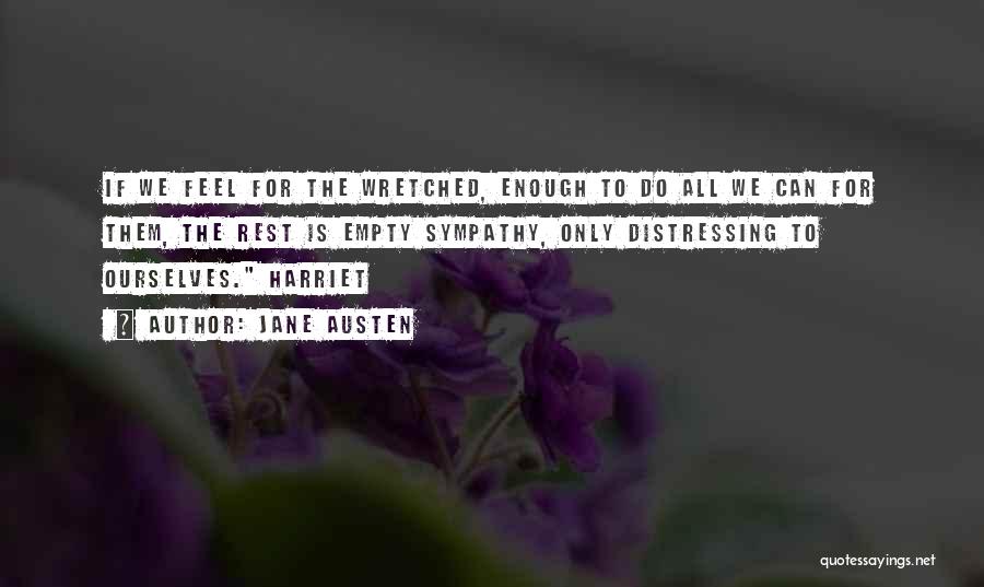 Jane Austen Quotes: If We Feel For The Wretched, Enough To Do All We Can For Them, The Rest Is Empty Sympathy, Only