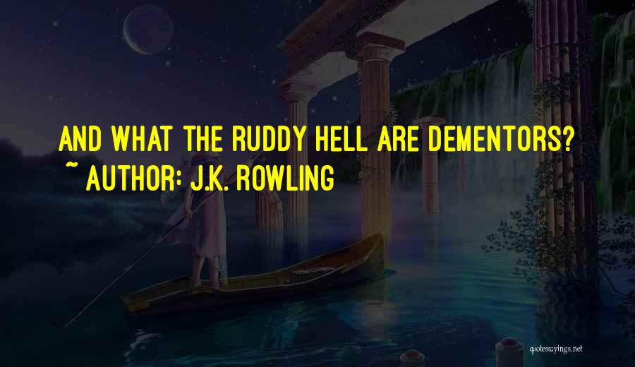 J.K. Rowling Quotes: And What The Ruddy Hell Are Dementors?