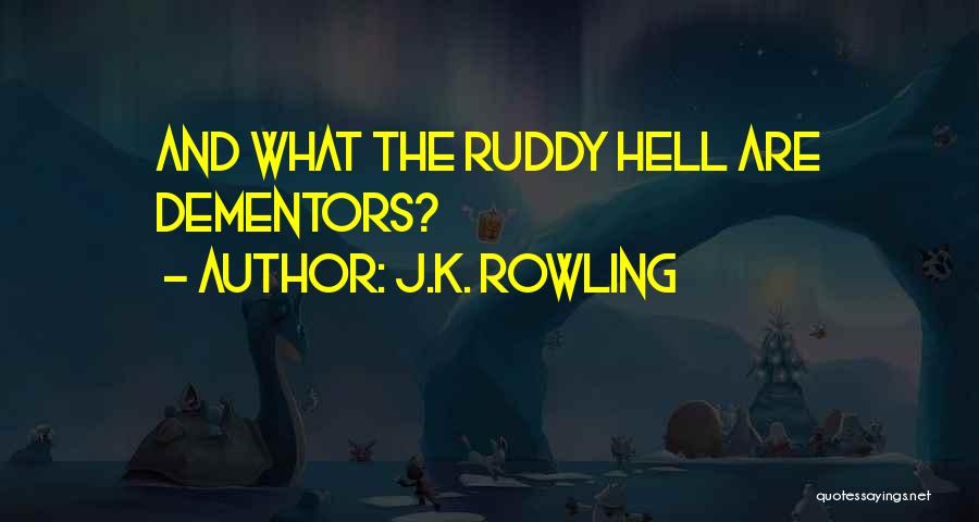 J.K. Rowling Quotes: And What The Ruddy Hell Are Dementors?