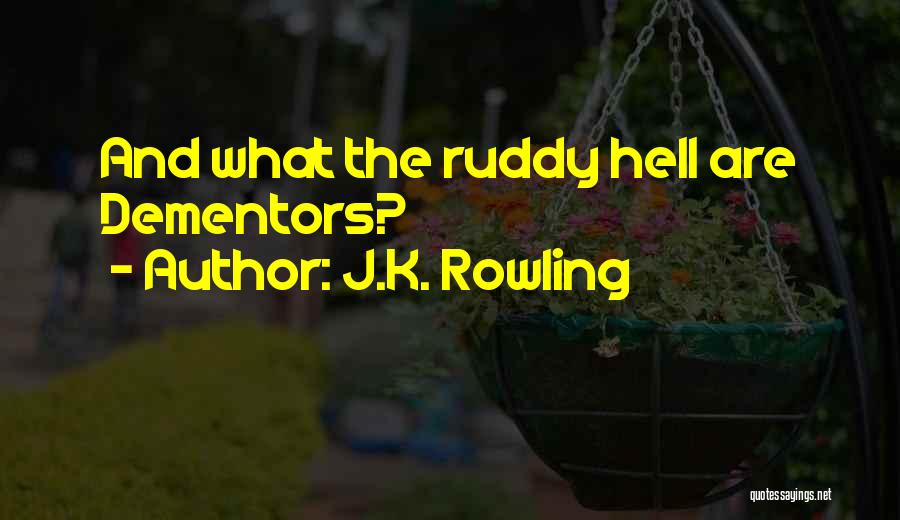 J.K. Rowling Quotes: And What The Ruddy Hell Are Dementors?