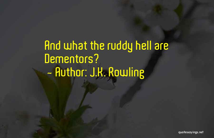 J.K. Rowling Quotes: And What The Ruddy Hell Are Dementors?
