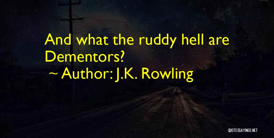 J.K. Rowling Quotes: And What The Ruddy Hell Are Dementors?