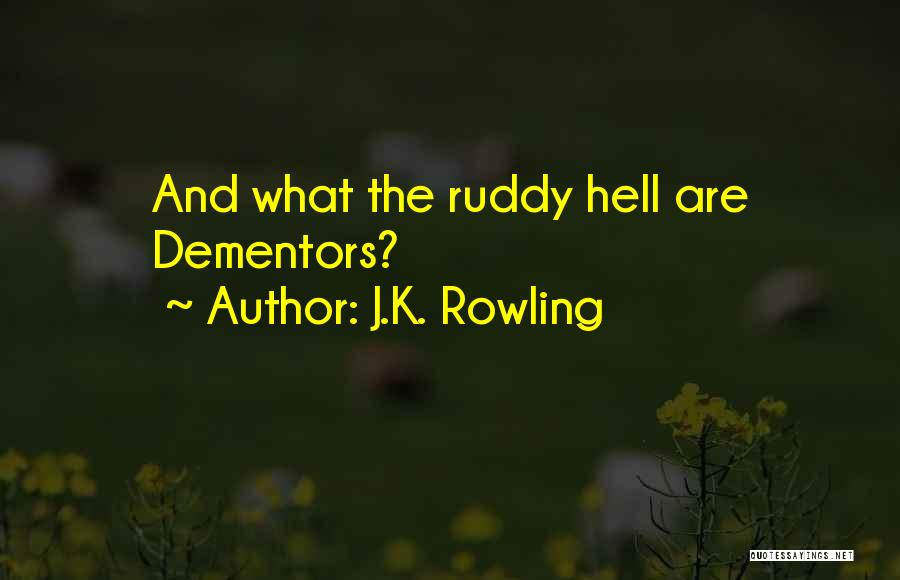 J.K. Rowling Quotes: And What The Ruddy Hell Are Dementors?