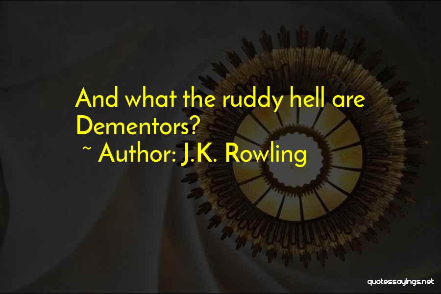 J.K. Rowling Quotes: And What The Ruddy Hell Are Dementors?
