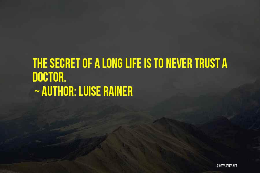 Luise Rainer Quotes: The Secret Of A Long Life Is To Never Trust A Doctor.