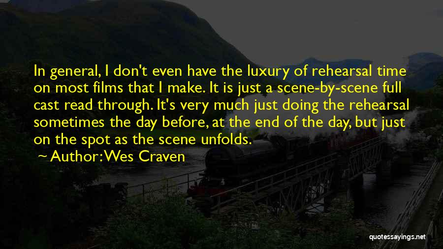 Wes Craven Quotes: In General, I Don't Even Have The Luxury Of Rehearsal Time On Most Films That I Make. It Is Just