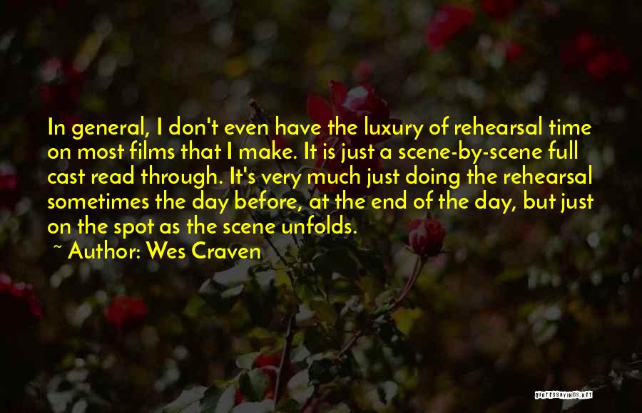 Wes Craven Quotes: In General, I Don't Even Have The Luxury Of Rehearsal Time On Most Films That I Make. It Is Just