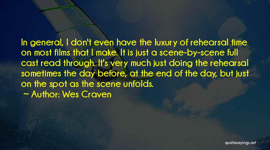 Wes Craven Quotes: In General, I Don't Even Have The Luxury Of Rehearsal Time On Most Films That I Make. It Is Just