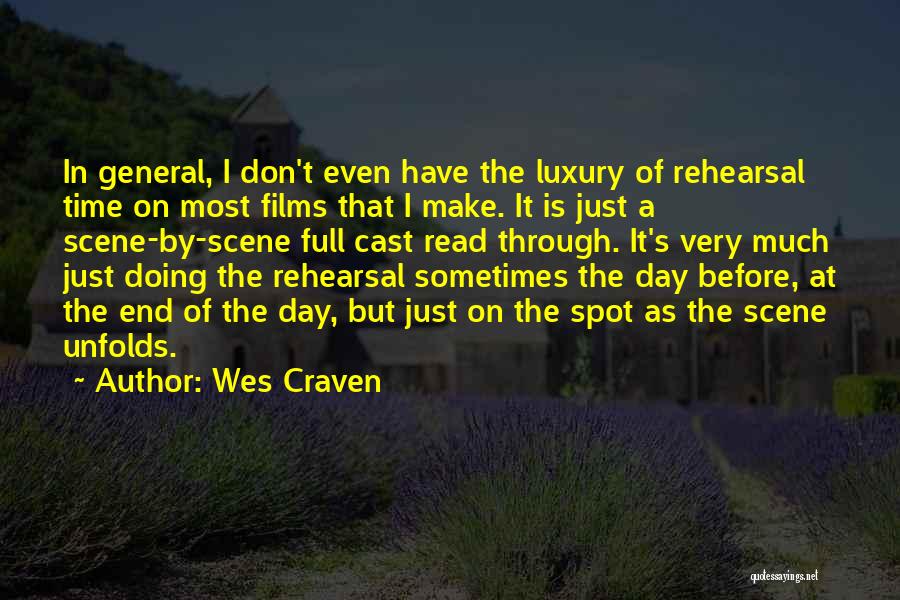 Wes Craven Quotes: In General, I Don't Even Have The Luxury Of Rehearsal Time On Most Films That I Make. It Is Just