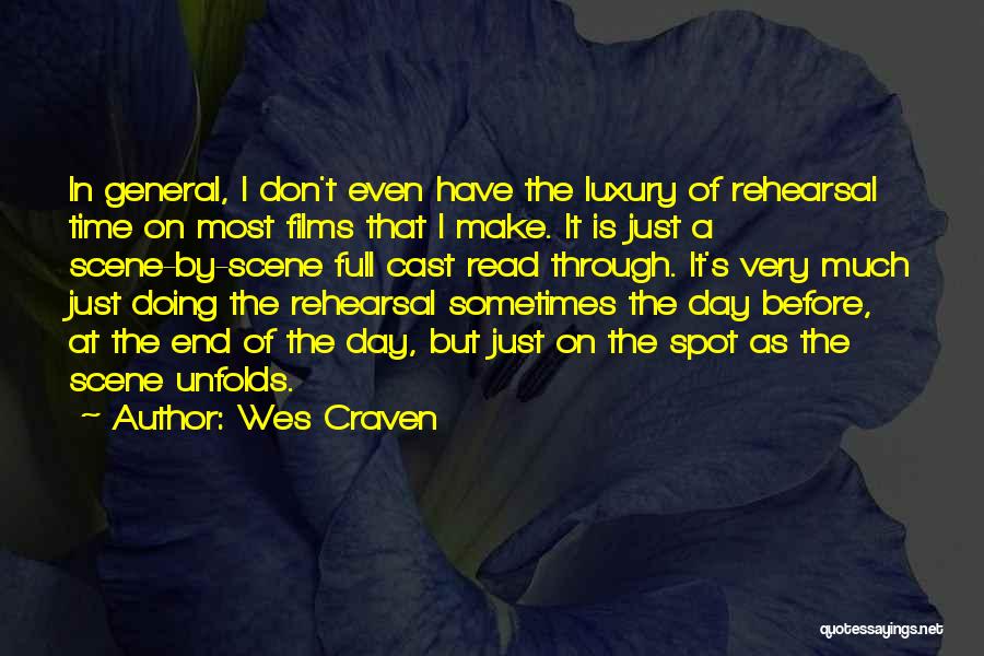 Wes Craven Quotes: In General, I Don't Even Have The Luxury Of Rehearsal Time On Most Films That I Make. It Is Just