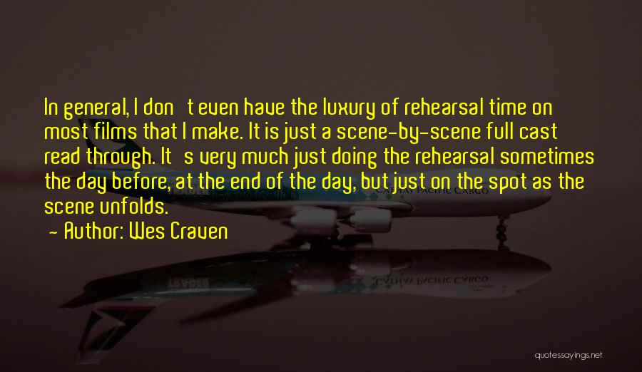 Wes Craven Quotes: In General, I Don't Even Have The Luxury Of Rehearsal Time On Most Films That I Make. It Is Just