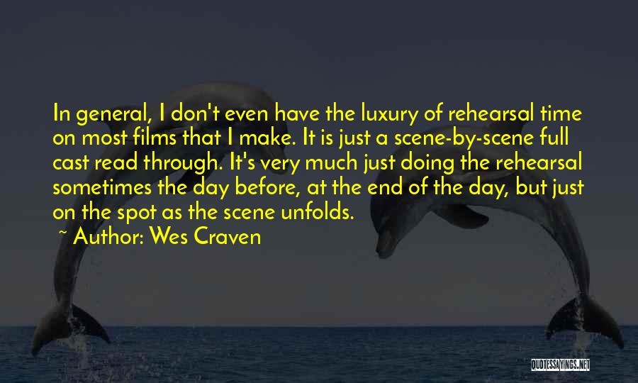 Wes Craven Quotes: In General, I Don't Even Have The Luxury Of Rehearsal Time On Most Films That I Make. It Is Just