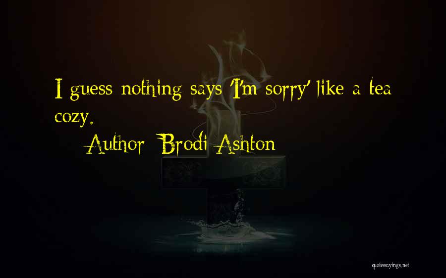 Brodi Ashton Quotes: I Guess Nothing Says 'i'm Sorry' Like A Tea Cozy.