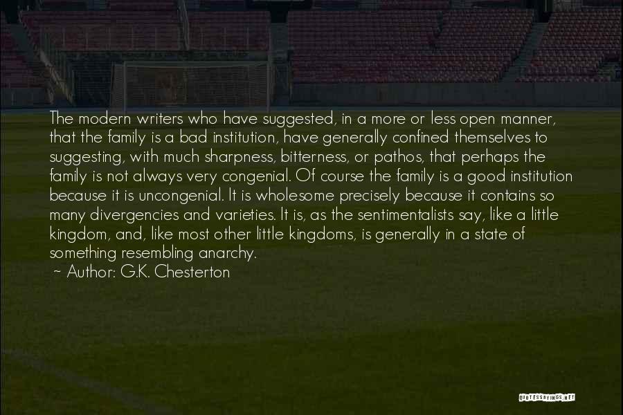 G.K. Chesterton Quotes: The Modern Writers Who Have Suggested, In A More Or Less Open Manner, That The Family Is A Bad Institution,