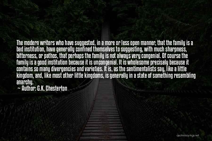 G.K. Chesterton Quotes: The Modern Writers Who Have Suggested, In A More Or Less Open Manner, That The Family Is A Bad Institution,