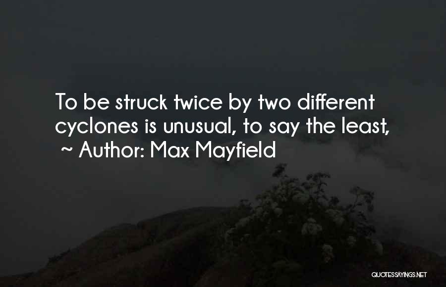 Max Mayfield Quotes: To Be Struck Twice By Two Different Cyclones Is Unusual, To Say The Least,