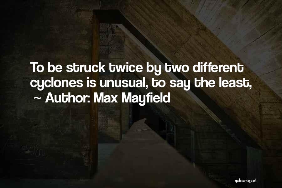 Max Mayfield Quotes: To Be Struck Twice By Two Different Cyclones Is Unusual, To Say The Least,