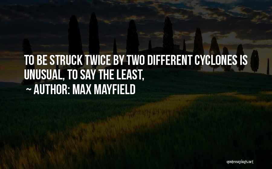 Max Mayfield Quotes: To Be Struck Twice By Two Different Cyclones Is Unusual, To Say The Least,