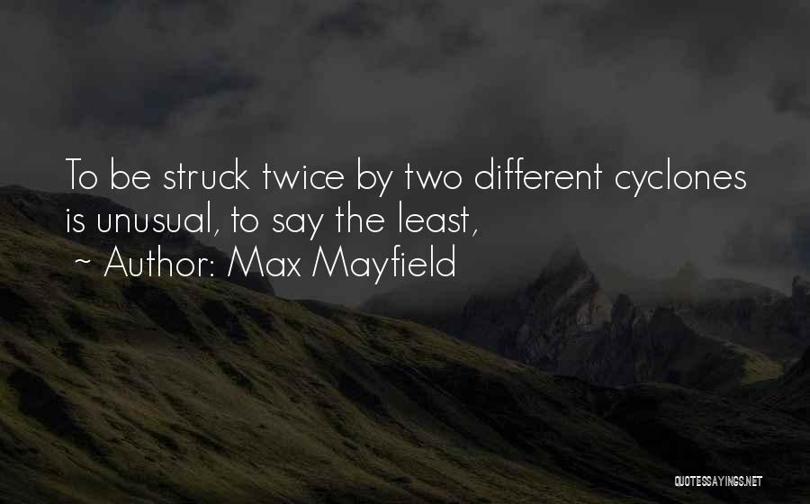 Max Mayfield Quotes: To Be Struck Twice By Two Different Cyclones Is Unusual, To Say The Least,