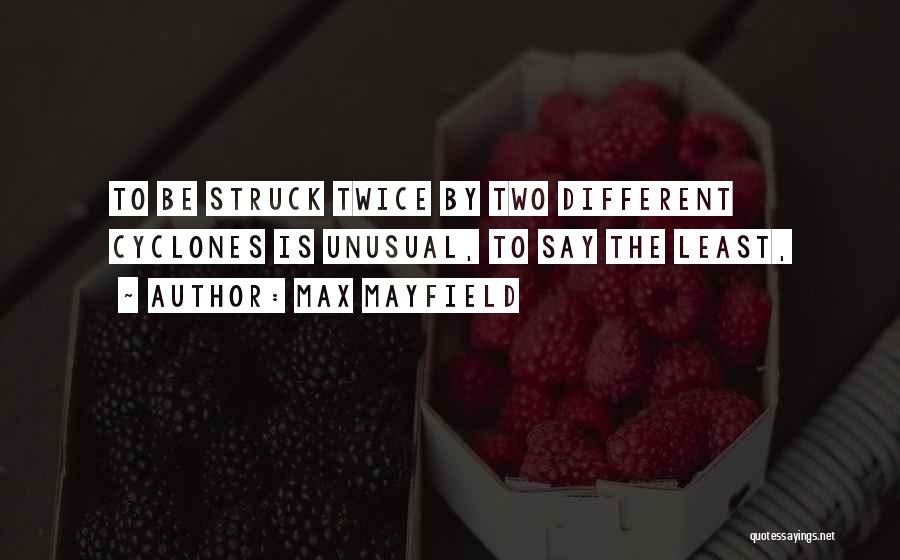 Max Mayfield Quotes: To Be Struck Twice By Two Different Cyclones Is Unusual, To Say The Least,