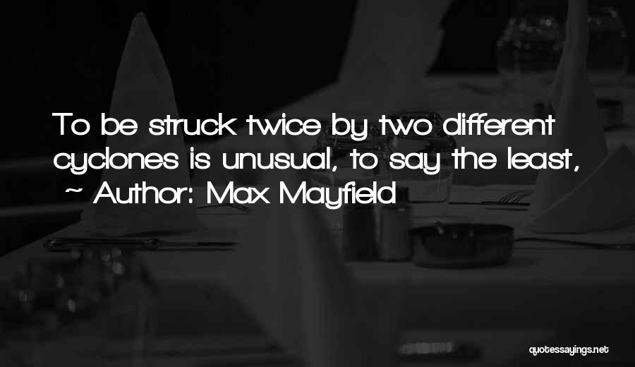 Max Mayfield Quotes: To Be Struck Twice By Two Different Cyclones Is Unusual, To Say The Least,