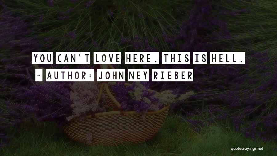John Ney Rieber Quotes: You Can't Love Here. This Is Hell.