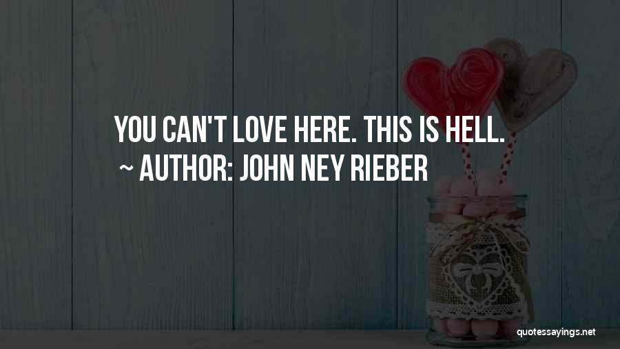 John Ney Rieber Quotes: You Can't Love Here. This Is Hell.