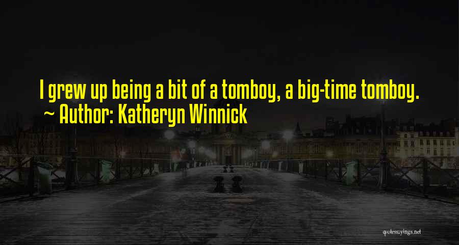 Katheryn Winnick Quotes: I Grew Up Being A Bit Of A Tomboy, A Big-time Tomboy.