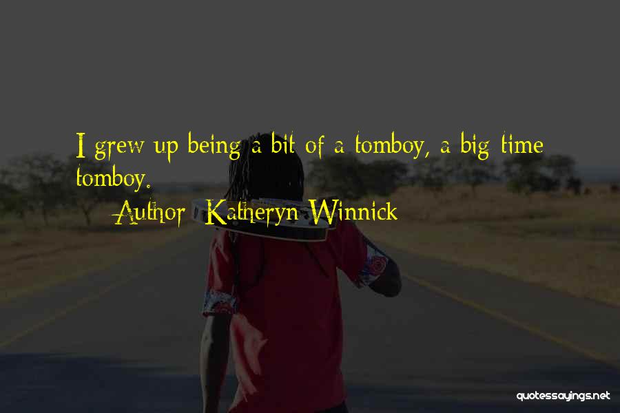 Katheryn Winnick Quotes: I Grew Up Being A Bit Of A Tomboy, A Big-time Tomboy.