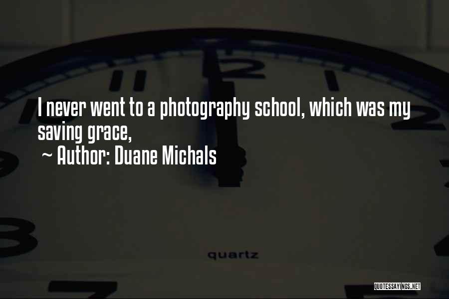 Duane Michals Quotes: I Never Went To A Photography School, Which Was My Saving Grace,