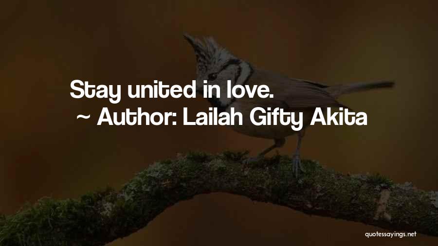 Lailah Gifty Akita Quotes: Stay United In Love.