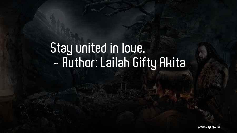 Lailah Gifty Akita Quotes: Stay United In Love.